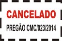 Cancelamento - Pregão CMC/023/2014
